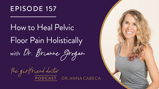 157: How to Heal Pelvic Floor Pain Holistically w/ Dr. Brianne Grogan