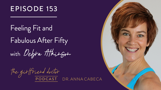 153: Feeling Fit and Fabulous After Fifty w/ Debra Atkinson