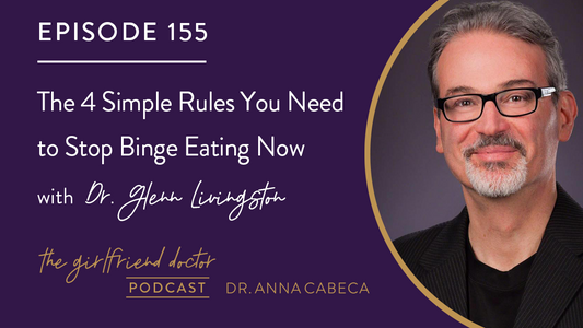 155: The 4 Simple Rules You Need to Stop Binge Eating Now w/ Dr. Glenn Livingston