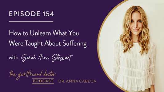 154: How to Unlearn What You Were Taught About Suffering w/ Sarah Anne Stewart
