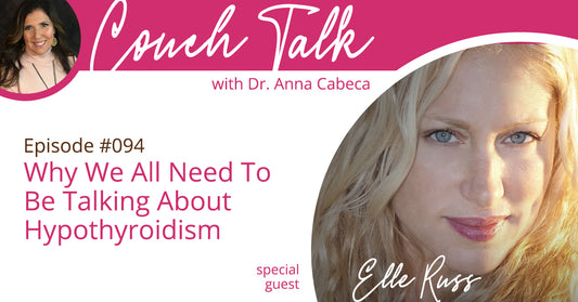 094: Why We All Need To Be Talking About Hypothyroidism w/ Elle Russ