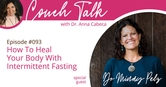 093: How To Heal Your Body With Intermittent Fasting w/ Dr. Mindy Pelz