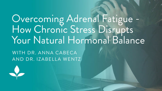 Overcoming Adrenal Fatigue with Dr. Izabella Wentz - How Chronic Stress Disrupts Your Natural Hormone Balance