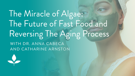 The Miracle of Algae: The Future of Fast Food And Reversing the Aging Process With Catharine Arnston