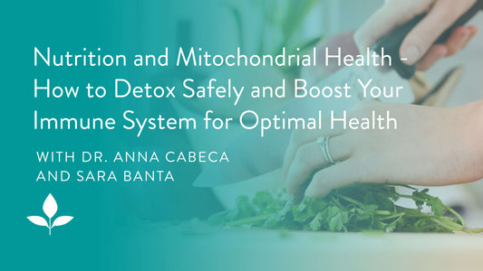 Nutrition and Mitochondrial Health - How to Detox Safely and Boost Your Immune System for Optimal Health with Sara Banta