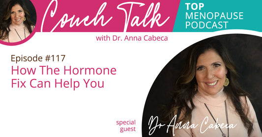 117: How The Hormone Fix Can Help You w/ Dr. Anna Cabeca