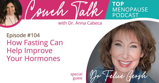 104: Intermittent Fasting and Hormones w/ Dr. Felice Gersh