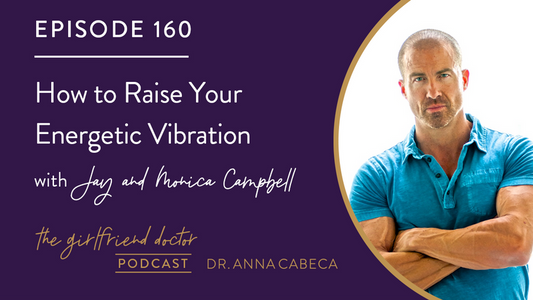 160: How to Raise Your Energetic Vibration w/ Jay & Monica Campbell
