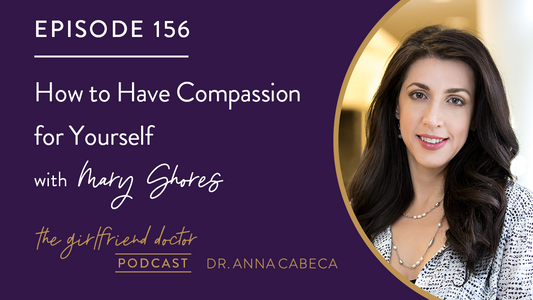 156: How to Have Compassion for Yourself w/ Mary Shores