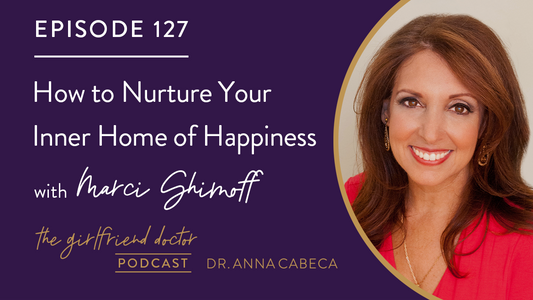 127: How to Nurture Your Inner Home of Happiness w/ Marci Shimoff