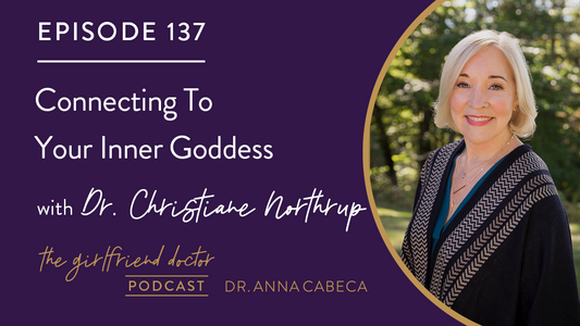 137: Connecting To Your Inner Goddess w/ Dr. Christiane Northrup