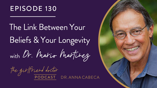 130: The Link Between Your Beliefs & Your Longevity w/ Dr. Mario Martinez