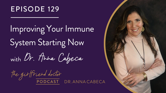 129: Improving Your Immune System Starting Now w/ Dr. Anna Cabeca