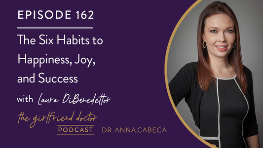 162: The Six Habits to Happiness, Joy, and Success w/ Laura DiBenedetto