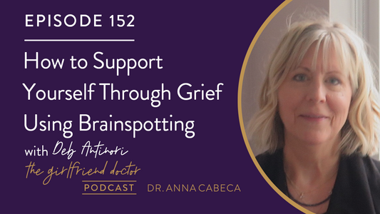 152: How to Support Yourself Through Grief Using Brainspotting w/ Deb Antinori