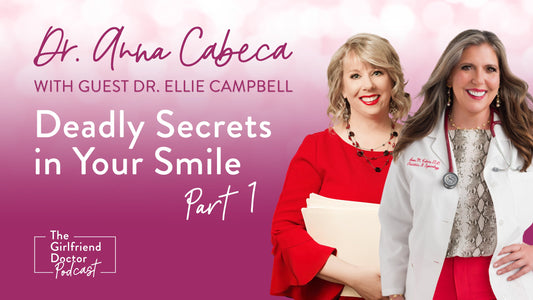 Deadly Secrets in Your Smile with Dr. Ellie Campbell