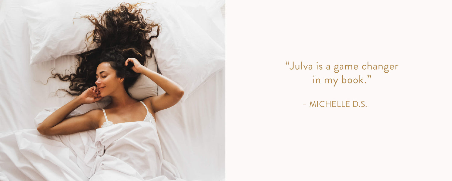 "Julva is a game changer in my book." — Michelle D.S.