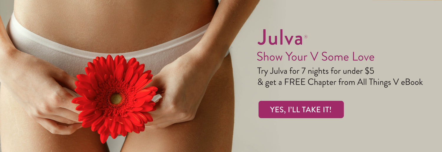 Julva® Show Your V Some Love. Try Julva for 7 nights for under $5 & get a free chapter from all Things V eBook