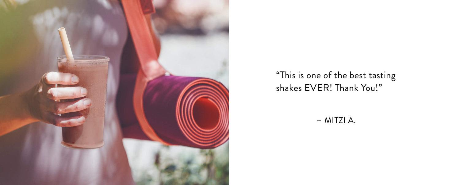 "This is one of the best tasting shakes EVER! Thank You!" — Mitzi A.