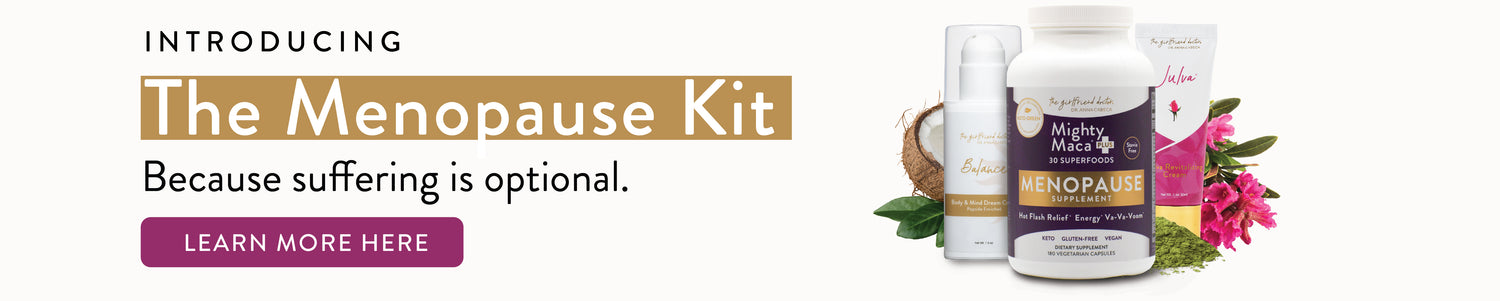 Introducing The Menopause Kit. Because suffering is optional. Learn More Here