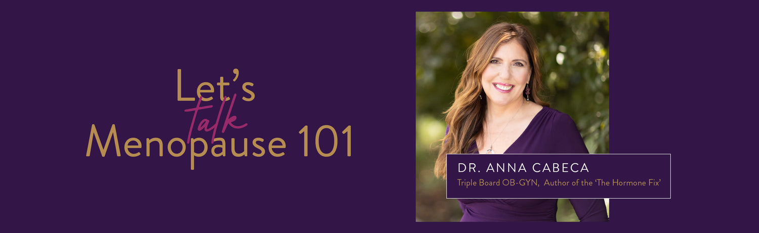 Let's Talk Menopause 101. Dr. Anna Cabeca, Triple Board OB-GYN, Author of "The Hormone Fix"