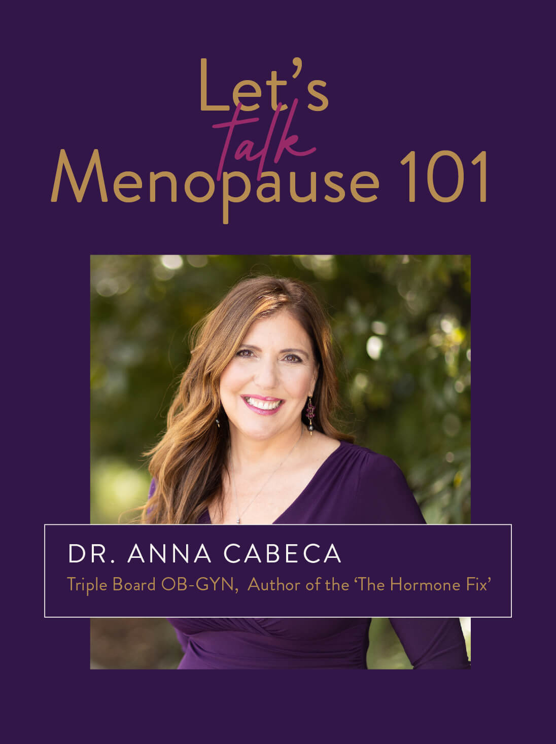 Let's Talk Menopause 101. Dr. Anna Cabeca, Triple Board OB-GYN, Author of "The Hormone Fix"