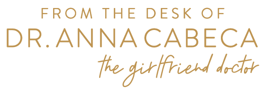 From the desk of Dr. Anna Cabeca. The Girlfriend Doctor