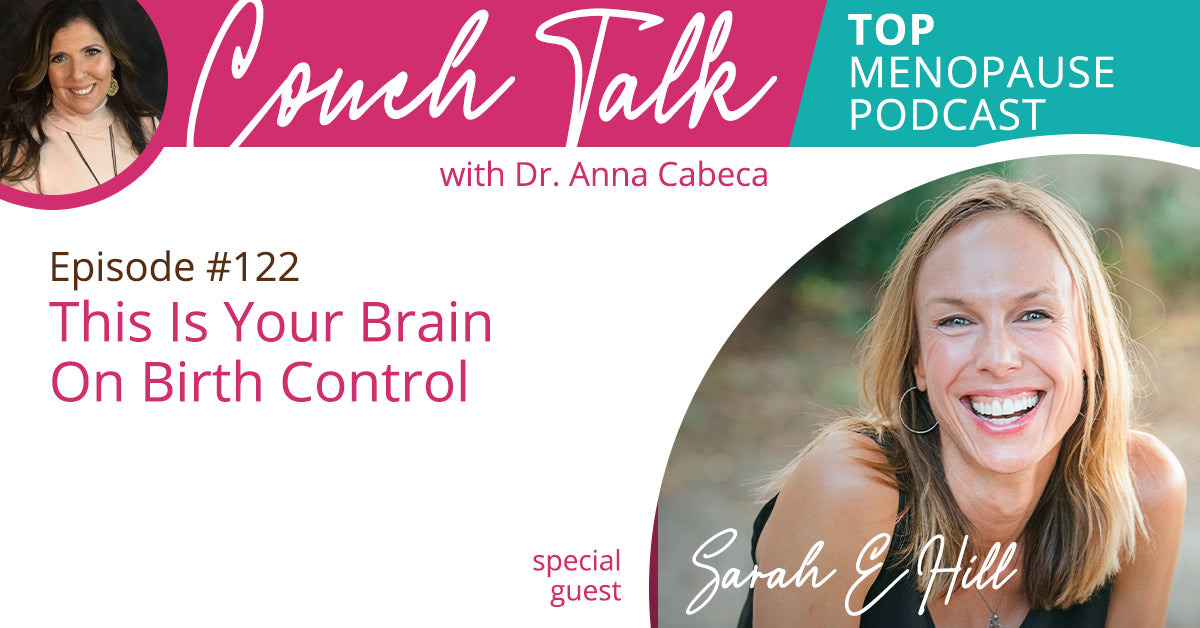 122: This Is Your Brain On Birth Control w/ Sarah E. Hill – Dr. Anna Cabeca