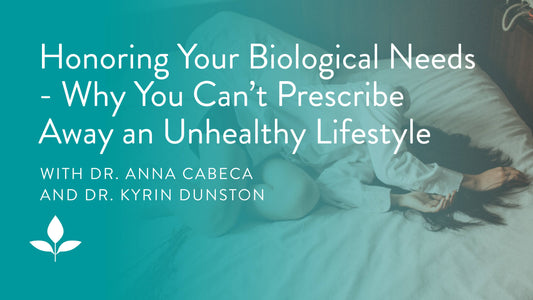Honoring Your Biological Needs with Dr. Kyrin Dunston - Why You Can’t Prescribe Away an Unhealthy Lifestyle