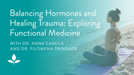 Balancing Hormones and Healing Trauma: Exploring Functional Medicine with Dr. Filomena Trindade
