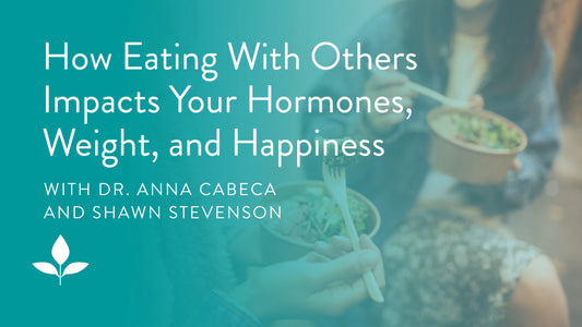 How Eating With Others Impacts Your Hormones, Weight, and Happiness with Shawn Stevenson