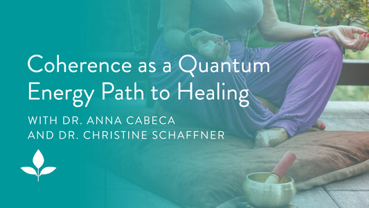 Coherence as a Quantum Energy Path to Healing with Dr. Christine Schaffner