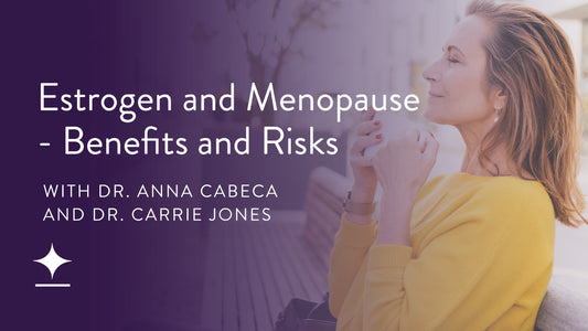Estrogen and Menopause - Benefits and Risks with Dr. Carrie Jones