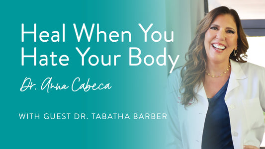 Heal When You Hate Your Body with Dr. Tabatha Barber
