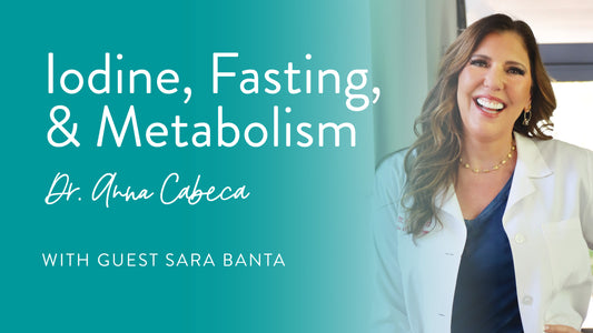 Iodine, Fasting, and Metabolism with Sara Banta