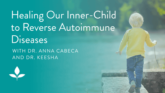 Episode 66: Healing Our Inner-Child to Reverse Autoimmune Diseases