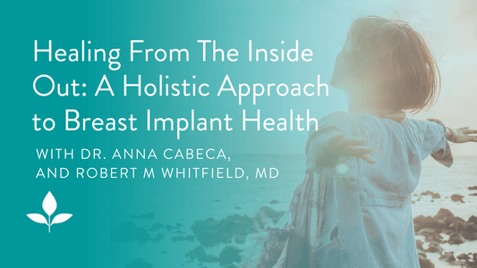Healing From the Inside Out: A Holistic Approach to Breast Implant Health with Dr. Robert Whitfield