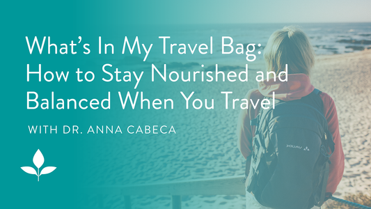 What’s In My Travel Bag: How to Stay Nourished and Balanced When You Travel