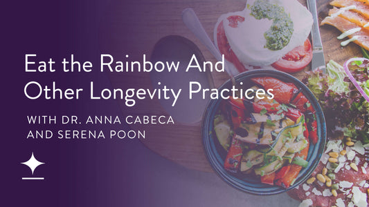 Eat the Rainbow And Other Longevity Practices with Serena Poon
