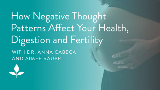 How Negative Thought Patterns Affect Your Health, Digestion and Fertility with Aimee Raupp