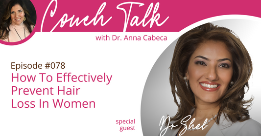 078: How To Effectively Prevent Hair Loss In Women w/ Dr. Shel
