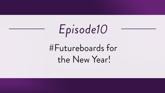Episode 10 - #Futureboards for the New Year!