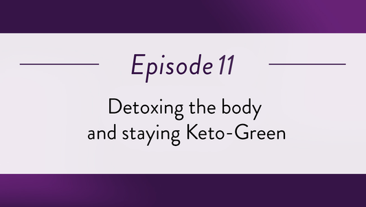 Episode 11 - Detoxing the body and staying Keto-Green