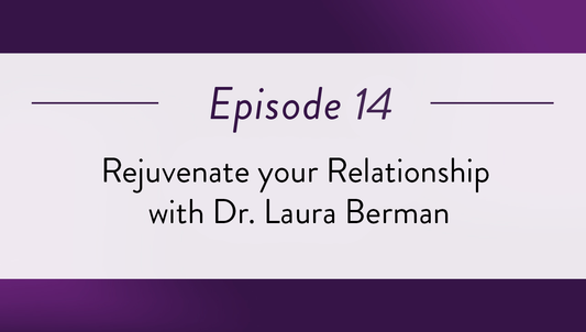 Episode 14 - Rejuvenate your Relationship with Dr. Laura Berman