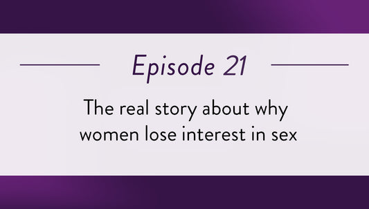 Episode 21 - The real story about why women lose interest in sex