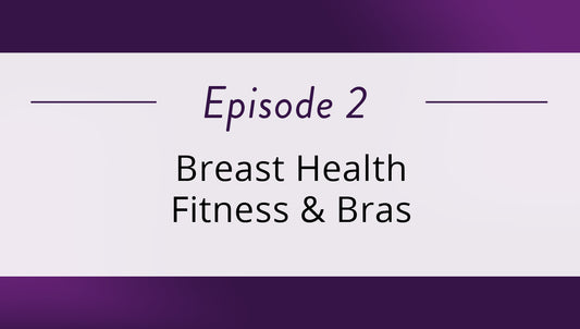 Episode 2  –  Breast Health Fitness & Bras