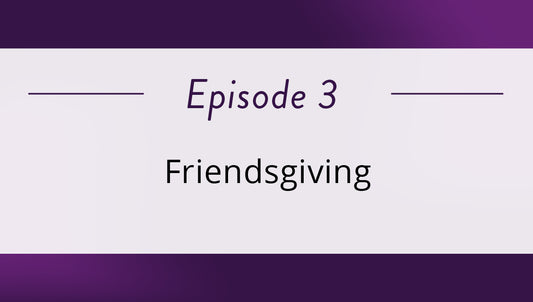 Episode 3 – Friendsgiving