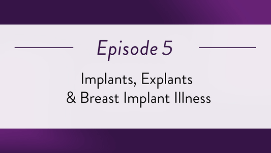 Episode 5 - Implants, Explants & Breast Implant Illness