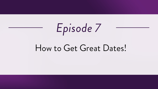 Episode 7 - How to Get Great Dates!