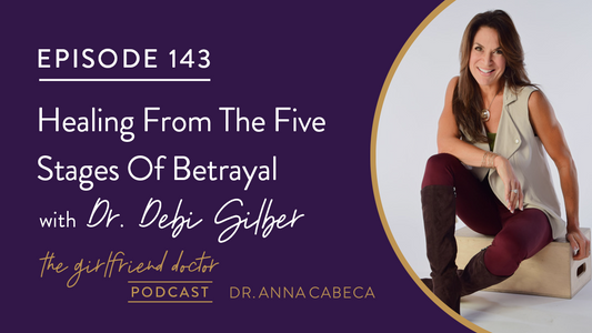 143: Healing From The Five Stages Of Betrayal w/ Dr. Debi Silber